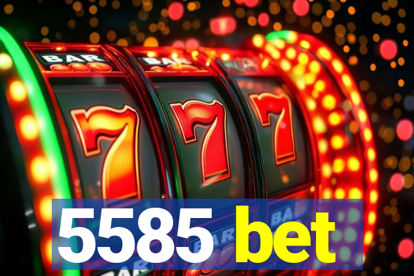 5585 bet